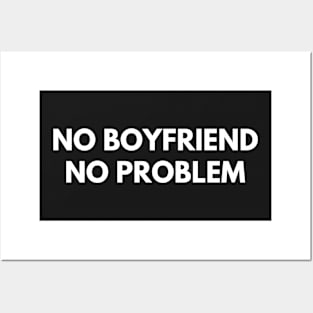 No Boyfriend No Problem Posters and Art